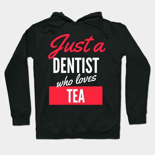 Just A Dentist Who Loves Tea - Gift For Men, Women, Tea Lover Hoodie by Famgift